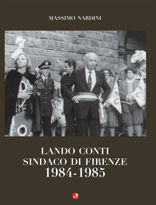 Lando Conti. Sindaco di Firenze 1984-1985 - Massimo Nardini - copertina