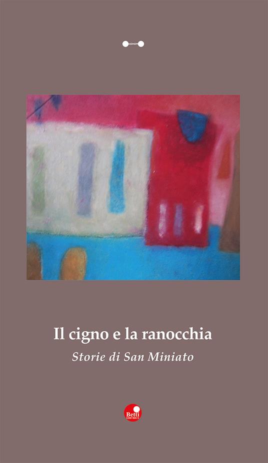 Il cigno e la ranocchia. Storie di San Miniato - copertina