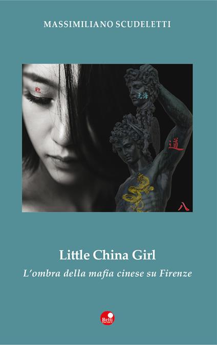 Little china girl. L'ombra della mafia cinese su Firenze - Massimiliano Scudeletti - copertina