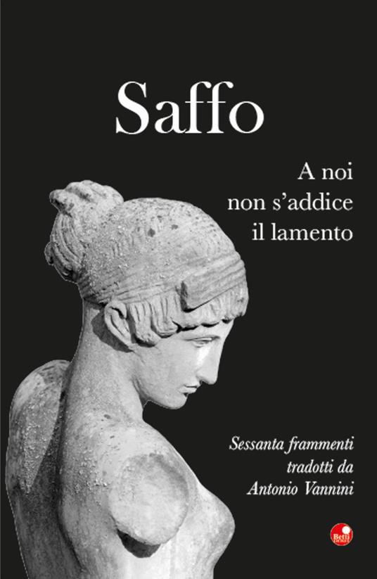 Saffo. A noi non s'addice il lamento. Testo greco a fronte - Antonio Vannini - copertina