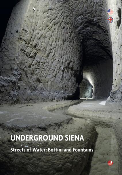 Underground Siena. Streets of Water: Bottini and Fountains - Ilaria Bichi Ruspoli - copertina