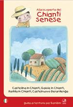 Alla scoperta del Chianti senese. Castellina in Chianti, Gaiole in Chianti, Radda in Chianti, Castelnuovo Berardenga