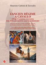 L' Ancien Régime a cavallo. L'equitazione italiana dal Rinascimento all'Illuminismo