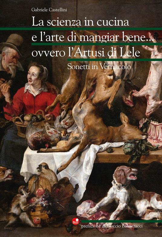 La scienza in cucina e l'arte di mangiar bene... ovvero l'Artusi di Lele. Sonetti in vernacolo - Gabriele Castellini - copertina
