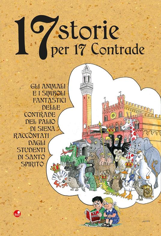 17 storie per 17 contrade. Gli animali e i simboli fantastici delle contrade del Palio di Siena raccontati dagli studenti di Santo Spirito - copertina