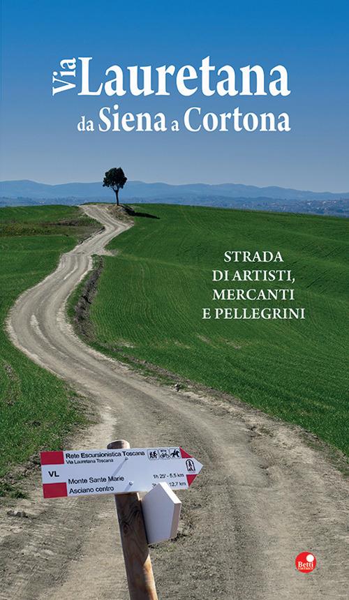Via Lauretana da Siena a Cortona. Strada di artisti, mercanti e pellegrini - copertina