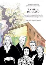 La villa di Toiano. Racconti e personaggi nella vita di una villa nella campagna senese (dal 1650 ai giorni nostri)