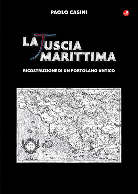 La Tuscia marittima. Ricostruzione di un portolano antico - Paolo Casini - copertina