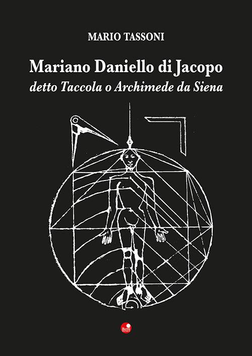 Mariano Daniello di Jacopo detto Taccola o Archimede da Siena - Mario Tassoni - copertina