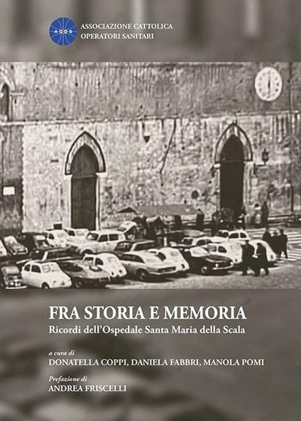 Fra storia e memoria. Ricordi dell'Ospedale Santa Maria della Scala - copertina