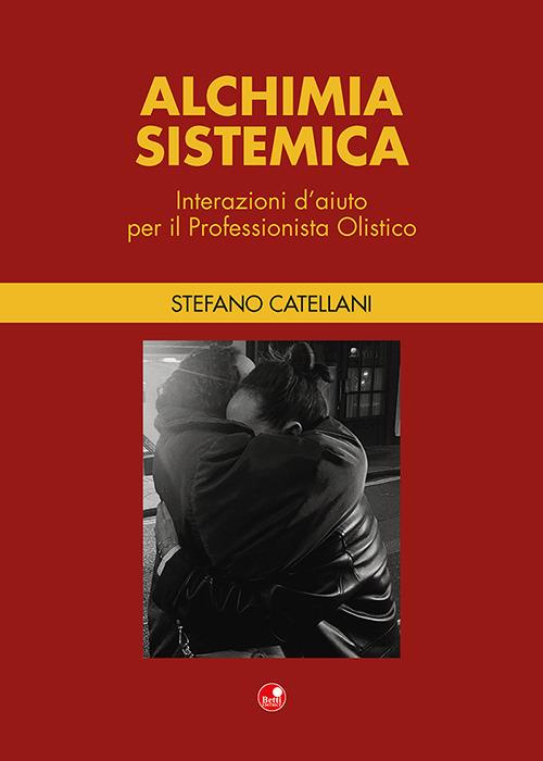 Alchimia sistemica. Interazioni d'aiuto per il professionista olistico - Stefano Catellani - copertina