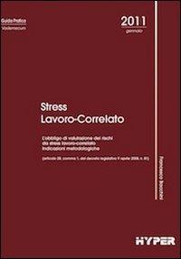 Stress lavoro-correlato. L'obbligo di valutazione dei rischi da stress lavoro-correlato indicazioni metodologfiche - Francesco Bacchini - copertina