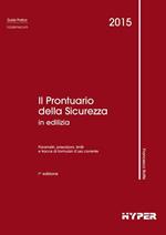 Il prontuario della sicurezza in edilizia. Parametri, prescrizioni, limiti e tracce di formulari d'uso corrente