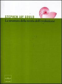 La struttura della teoria dell'evoluzione - Stephen Jay Gould - copertina