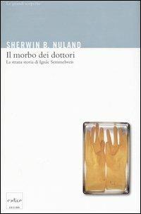 Il morbo dei dottori. La strana storia di Ignác Semmelweis - Sherwin B. Nuland - copertina