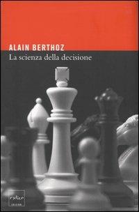 La scienza della decisione - Alain Berthoz - copertina