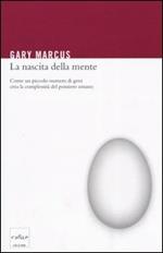 La nascita della mente. Come un piccolo numero di geni crea la complessità del pensiero umano