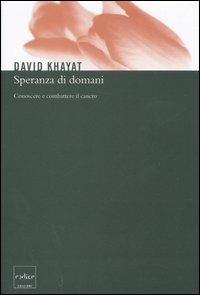 Speranza di domani. Conoscere e combattere il cancro - David Khayat - copertina