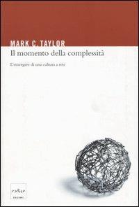 Il momento della complessità. L'emergere di una cultura a rete - Mark C. Taylor - copertina