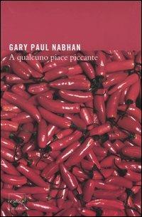 A qualcuno piace piccante - Gary P. Nabhan - copertina