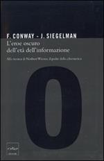 L' eroe oscuro dell'età dell'informazione. Alla ricerca di Norbert Wiener, il padre della cibernetica