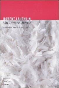 Un universo diverso. Reinventare la fisica da cima a fondo - Robert Laughlin - copertina