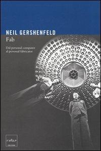 Fab. Dal personal computer al personal fabricator - Neil Gershenfeld - copertina