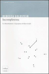 Incompletezza. La dimostrazione e il paradosso di Kurt Gödel - Rebecca Goldstein - copertina