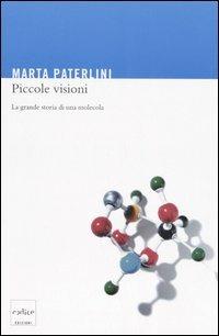 Piccole visioni. La grande storia di una molecola - Marta Paterlini - copertina