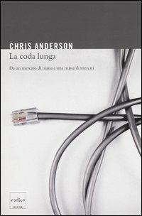 La coda lunga. Da un mercato di massa a una massa di mercati - Chris Anderson - copertina