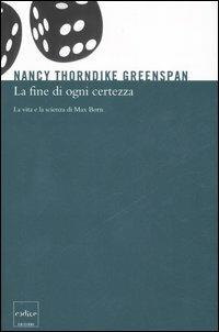 La fine di ogni certezza. La vita e la scienza di Max Born - Nancy Thorndike Greenspan - copertina
