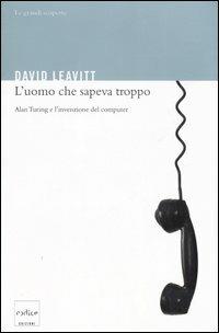 L' uomo che sapeva troppo. Alan Turing e l'invenzione del computer - David Leavitt - copertina