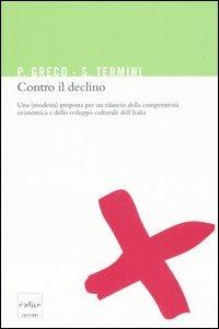 Contro il declino. Una (modesta) proposta per un rilancio della competitività economica e dello sviluppo culturale in Italia - Pietro Greco,Settimo Termini - copertina