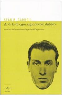 Al di là di ogni ragionevole dubbio. La teoria dell'evoluzione alla prova dell'esperienza - Sean B. Carroll - copertina