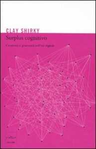 Surplus cognitivo. Creatività e generosità nell'era digitale