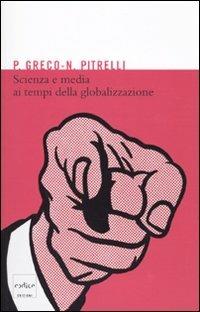 Scienza e media ai tempi della globalizzazione - Pietro Greco,Nico Pitrelli - ebook