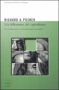 Un fallimento del capitalismo. La crisi finanziaria e la seconda grande depressione - Richard A. Posner - copertina