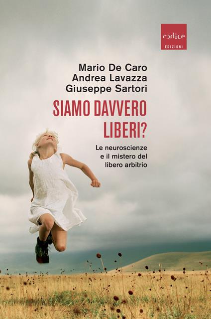 Siamo davvero liberi? Le neuroscienze e il mistero del libero arbitrio - Mario De Caro,Andrea Lavazza,Giuseppe Sartori - ebook
