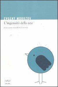 L'ingenuità della rete. Il lato oscuro della libertà di internet - Evgeny Morozov - copertina
