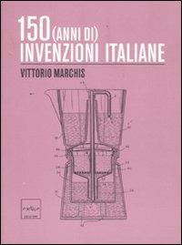 150 (anni di) invenzioni italiane - Vittorio Marchis - copertina
