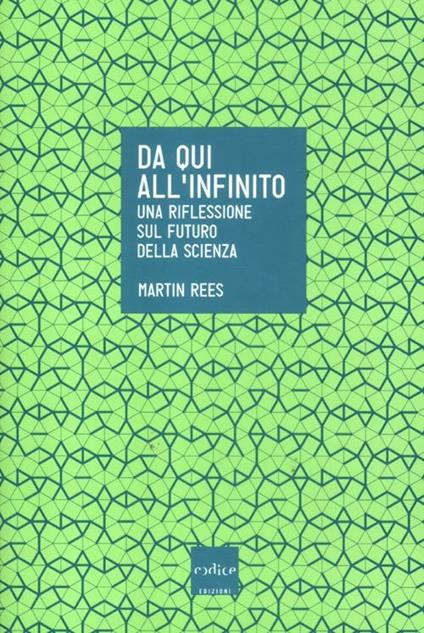 Da qui all'infinito. Una riflessione sul futuro della scienza - Martin Rees - copertina