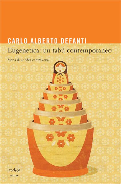 Eugenetica: un tabù contemporaneo. Storia di un'idea controversa - Carlo A. Defanti - ebook