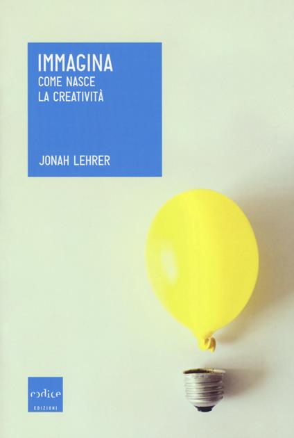 Immagina. Come nasce la creatività - Jonah Lehrer - copertina