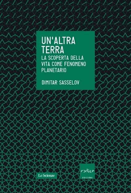 Un' altra terra. La scoperta della vita come fenomeno planetario - Dimitar Sasselov - copertina