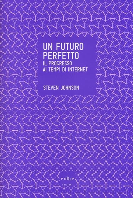 Un futuro perfetto. Il progresso ai tempi di internet - Steven Johnson - copertina