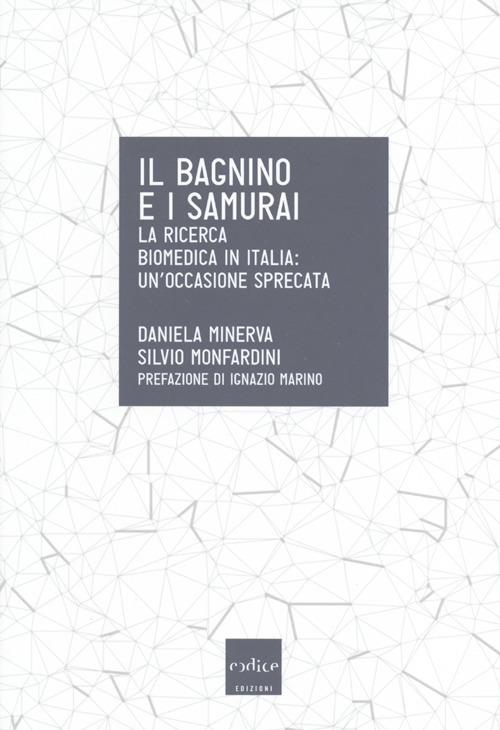 Il bagnino e i samurai. La ricerca biomedica in Italia: un'occasione mancata - Daniela Minerva,Silvio Monfardini - copertina