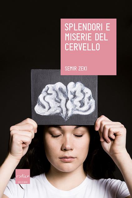 Splendori e miserie del cervello - Semir Zeki,Simona Ferraresi - ebook