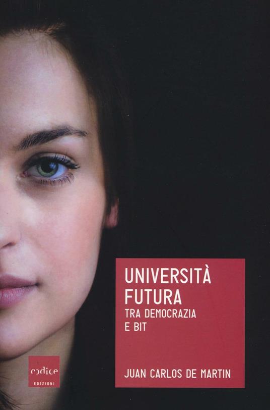 Università futura. Tra democrazia e bit - Juan Carlos De Martin - copertina
