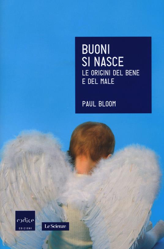 Buoni si nasce. Le origini del bene e del male - Paul Bloom - 2