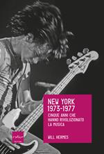 New York 1973-1977. Cinque anni che hanno rivoluzionato la musica